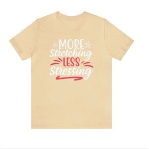 Embrace Tranquility: 'Less Stressing, More Stretching' Woman's Shirt – A Call to